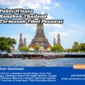 Paket Wisata Bangkok Thailand Termasuk Tiket Pesawat