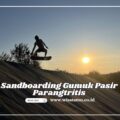 Cari pengalaman Seru Cobain Sandboarding Gumuk Pasir Yuk!